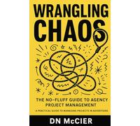 Wrangling Chaos: The No-Fluff Guide to Agency Project Management