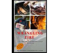 Wrangling Fire: The Backyard BBQ Warrior's Ultimate Guide To Fire Management