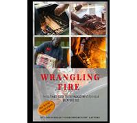 Wrangling Fire: The Backyard BBQ Warrior's Ultimate Guide To Fire Management
