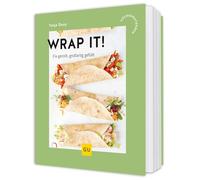 Wrap it!: Schnelle Rezepte mit Tortillas - von deftigen Burritos bis zu knusprigen Quesadillas