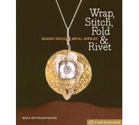 Wrap, Stitch, Fold and Rivet: Making Designer Metal Jewelry