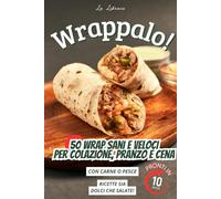 Wrappalo! - 50 Ricette con Wrap di Piadina: Wrap sani, veloci e gustosi per colazione, pranzo e cena: ricette facili con carne, pesce, dolci e salate. ... opzioni vegetariane pronte in pochi minuti
