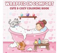 Wrapped in Comfort - Cute & Cozy Coloring Book: Relax & Unwind with Bold & Easy Self-Love Scenes, Cozy Pets & Pretty Patterns - Perfect for Adults and Teens to Relieve Stress & Anxiety