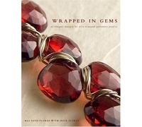 Wrapped in Gems: 40 Elegant Designs for Wire-wrapped Gemstone Jewelry