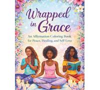 Wrapped In Grace: An Affirmation Coloring Book for Peace, Healing, and Self-Love