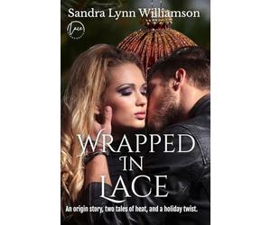 Wrapped In Lace: An Origin Story with Three Sizzling Stories Wrapped in Tinsel, Tied in Lace (Lace, Incorporated)