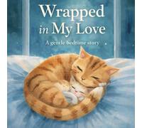 Wrapped In My Love: A gentle bedtime story
