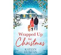 WRAPPED UP FOR CHRISTMAS: A heartwarming, feel good romance to escape with this Christmas!