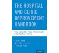 WRAPPER The Hospital Improvement Handbook: Using Lean and the Theory of Constraints for Better Healthcare Delivery