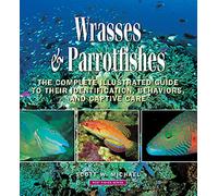 Wrasses & Parrotfishes: The Complete Illustrated Guide to Their Identification, Behaviors, and Captive Care (Reef Fishes)