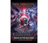 Wrath of the Watchers: Theia Thereafter Volume III