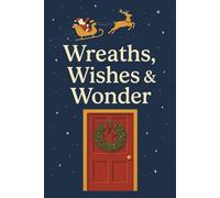 Wreaths, Wishes & Wonder: A Holiday Planner & Wish Journal - Capture Festive Thoughts, Goals & Memories