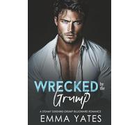 Wrecked by the Grump: A Steamy Sunshine Grump Billionaire Romance