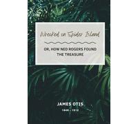 Wrecked on Spider Island (Illustrated): Or, How Ned Rogers Found the Treasure