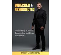 Wrecked & Resurrected: "A True Story of Prison, Redemption, and Divine Intervention"