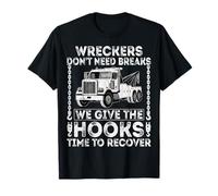 Wreckers Don't Need Breaks We give The Hooks Time to Recover T-Shirt