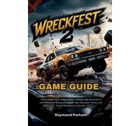 Wreckfest 2 Game Guide: Master Every Track, Unlock Hidden Vehicles, and Dominate