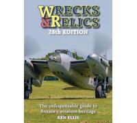 Wrecks and Relics 28th Edition: The indispensable guide to Britain's aviation heritage