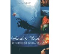 Wrecks & Reefs of Southeast Scotland: 100 Dives from the Forth Road Bridge to Eyemouth