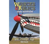 Wrecks & Relics 25th Edition: The indispensable guide to Britain's aviation heritage
