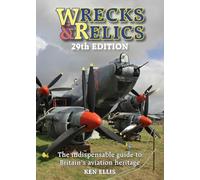 Wrecks & Relics 29th Edition: The indispensable guide to Britain’s aviation heritage
