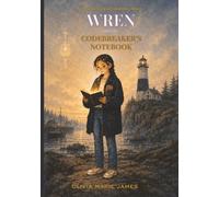 Wren and the Codebreaker's Notebook: A Cipher Mystery for Kids Ages 9-12 (with Real Codes You Solve Yourself) (The Lantern & Key Bureau)