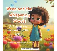 Wren And The Whispering Woods: A Tale of the Bravest Little Light