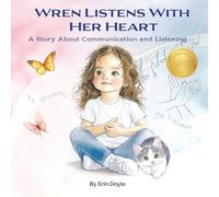 Wren Listens With Her Heart: A Story About Communication and Listening (Wren's Way)