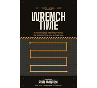 Wrench Time: A Maintenance Efficiency Method for Getting More Done in Less Time