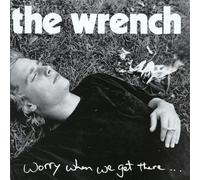 Wrench - Worry When We Get There...