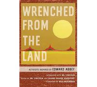 Wrenched from the Land: Activists Inspired by Edward Abbey