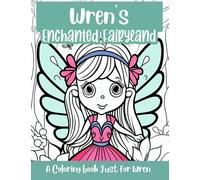 Wren's Enchanted Fairyland Personalized Coloring Book: A coloring book just for Wren