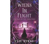 Wrens in Flight: Book Three of The Wren Witches