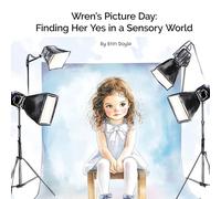 Wren's Picture Day: Finding Her Yes in a Sensory World (Wren's Way)