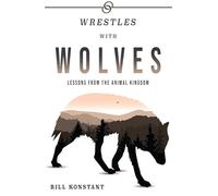 Wrestles With Wolves: Lessons From the Animal Kingdom