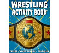 Wrestling Activity Book: Mazes, Word Search, Crosswords, Coloring & Creative Wrestling Fun for Kids
