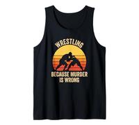 Wrestling Because Murder is Wrong Funny Sarcastic Wrestler Tank Top