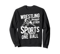 WRESTLING Because Other SPORTS Only Require ONE BALL Sweatshirt