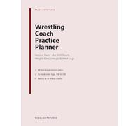 Wrestling Coach Practice Planner: Session Plans with Mat Drill Sheets, Weight Class Lineups, Team Roster, Season Schedule & Dual Meet Logs for Youth & High School Teams, 8.5 x 11