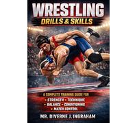 WRESTLING DRILLS & SKILLS: A Complete Training Guide for Strength, Technique, Balance, Conditioning & Match Control (SPORTS Drills & Skills)
