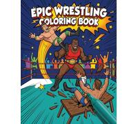 Wrestling Epic Coloring Book: 30 Action-Packed Pro Wrestling Pages for Kids, Boys, Teens & Adults: Bold Comic Book Style Wrestlers, Championship Moves & Ring Battles - The Ultimate Wrestling Gift