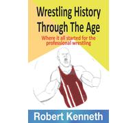 Wrestling History Through The Ages: Where it all started for the professional wrestling
