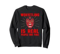 Wrestling Is Real People Are Fake - Pro Wrestle Fan, marks Sweatshirt