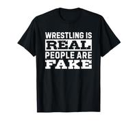 Wrestling Is Real People Are Fake T-Shirt