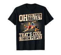 Wrestling Oh You Throw Balls That's Cool I Throw People T-Shirt