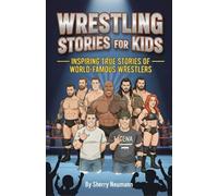 Wrestling Stories for Kids: 14 Inspiring True Stories of World-Famous Wrestlers