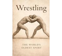 Wrestling: The World’s Oldest Sport
