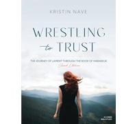 Wrestling to Trust: The Journey of Lament Through the Book of Habakkuk (Second Edition)