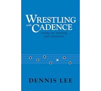 Wrestling with Cadence: Essays on Writing and Intuition