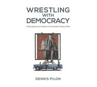 Wrestling with Democracy: Voting Systems as Politics in the 20th Century West (Studies in Comparative Political Economy and Public Policy)